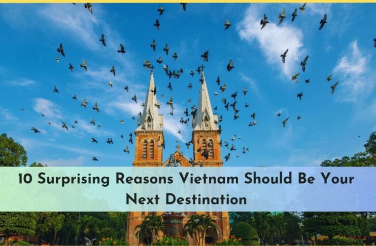 10 Surprising Reasons Vietnam Should Be Your Next Destination 10 Surprising Reasons Vietnam Should Be Your Next Destination